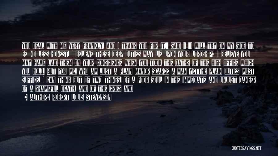 Robert Louis Stevenson Quotes: You Deal With Me Very Frankly, And I Thank You For It,' Said I. 'i Will Try On My Side