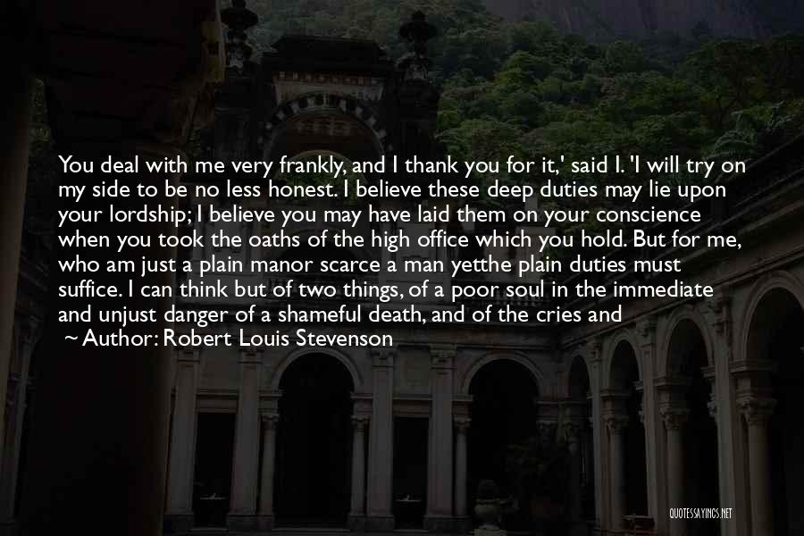 Robert Louis Stevenson Quotes: You Deal With Me Very Frankly, And I Thank You For It,' Said I. 'i Will Try On My Side