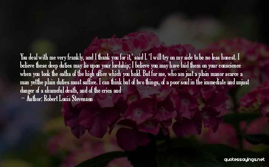 Robert Louis Stevenson Quotes: You Deal With Me Very Frankly, And I Thank You For It,' Said I. 'i Will Try On My Side