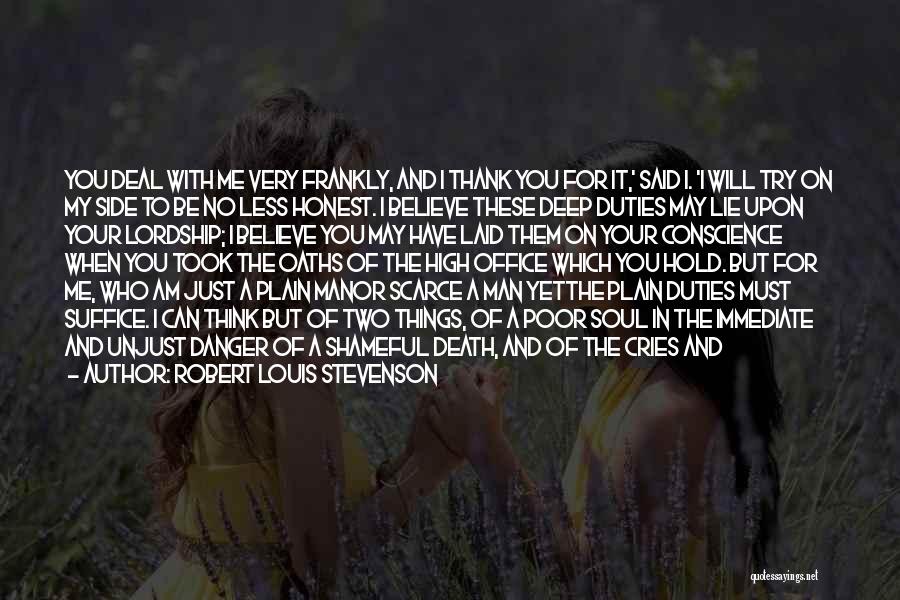 Robert Louis Stevenson Quotes: You Deal With Me Very Frankly, And I Thank You For It,' Said I. 'i Will Try On My Side