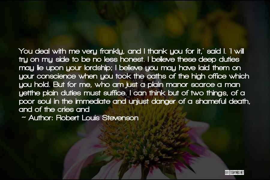 Robert Louis Stevenson Quotes: You Deal With Me Very Frankly, And I Thank You For It,' Said I. 'i Will Try On My Side