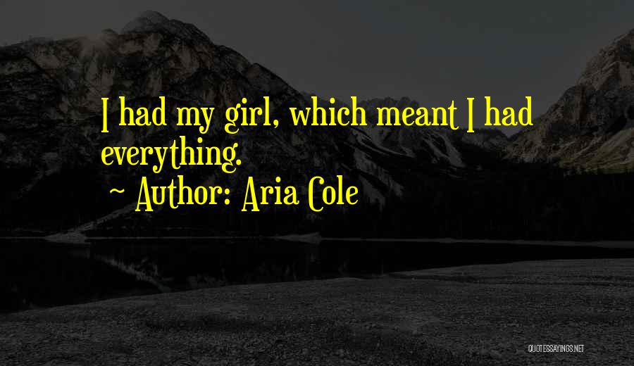 Aria Cole Quotes: I Had My Girl, Which Meant I Had Everything.