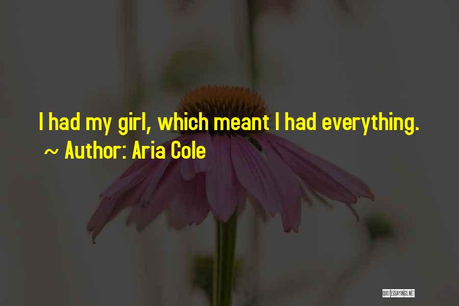 Aria Cole Quotes: I Had My Girl, Which Meant I Had Everything.