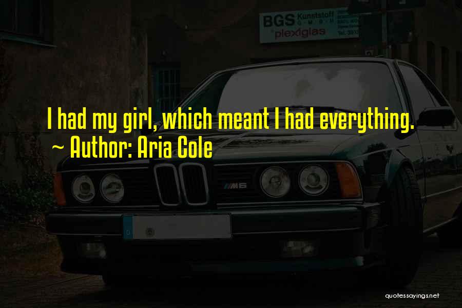 Aria Cole Quotes: I Had My Girl, Which Meant I Had Everything.