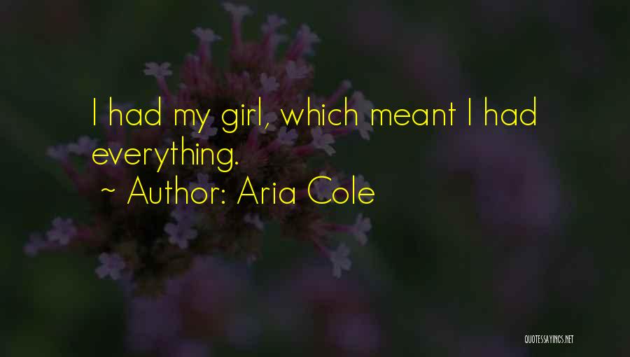 Aria Cole Quotes: I Had My Girl, Which Meant I Had Everything.