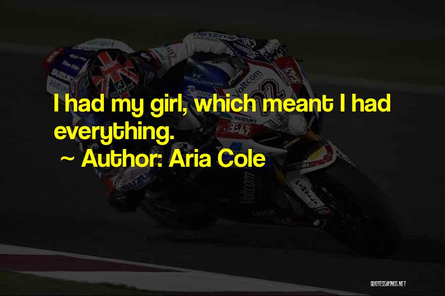 Aria Cole Quotes: I Had My Girl, Which Meant I Had Everything.