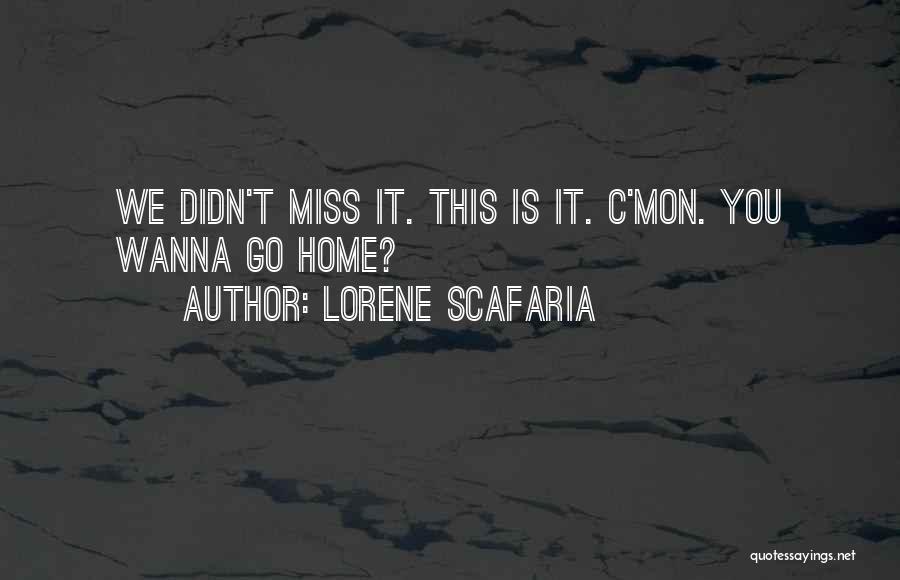 Lorene Scafaria Quotes: We Didn't Miss It. This Is It. C'mon. You Wanna Go Home?