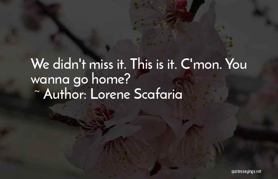 Lorene Scafaria Quotes: We Didn't Miss It. This Is It. C'mon. You Wanna Go Home?