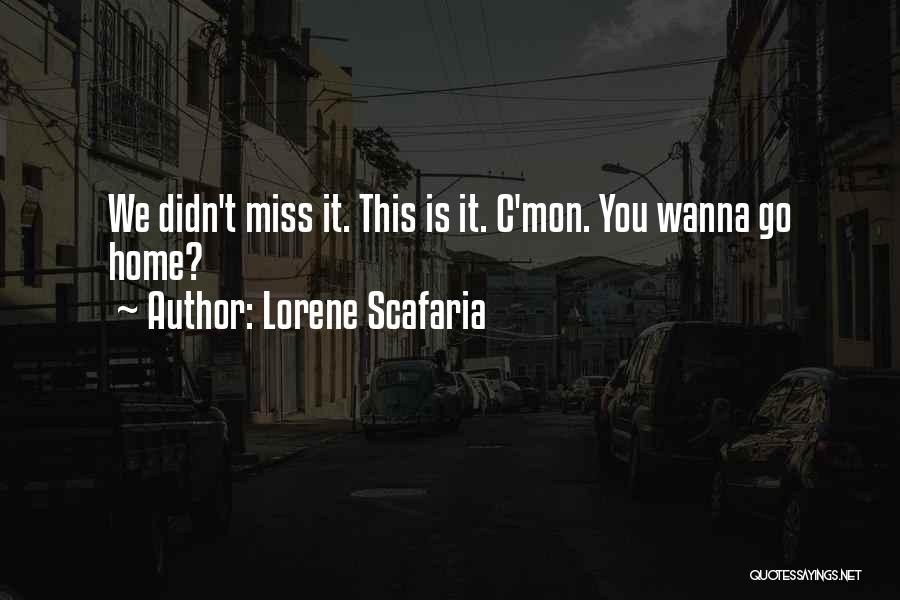 Lorene Scafaria Quotes: We Didn't Miss It. This Is It. C'mon. You Wanna Go Home?