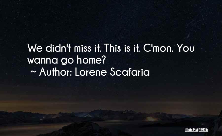 Lorene Scafaria Quotes: We Didn't Miss It. This Is It. C'mon. You Wanna Go Home?