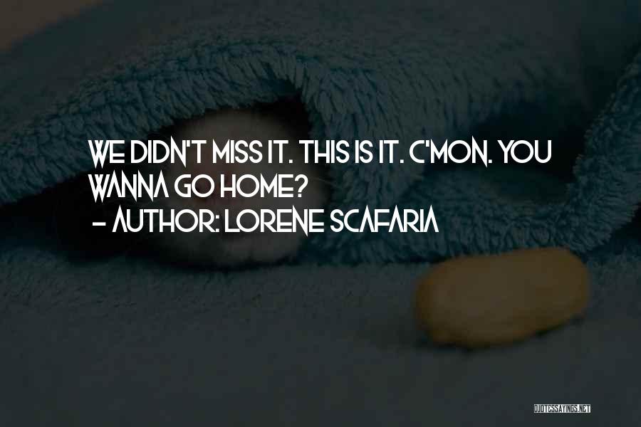 Lorene Scafaria Quotes: We Didn't Miss It. This Is It. C'mon. You Wanna Go Home?
