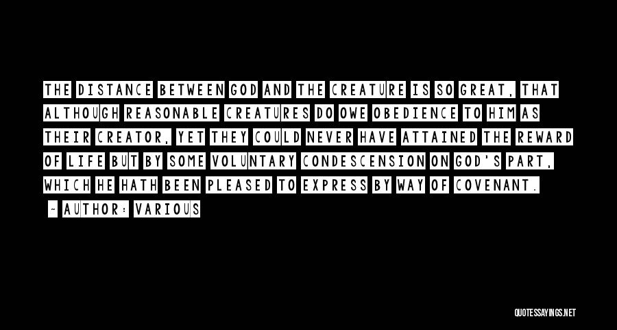 Various Quotes: The Distance Between God And The Creature Is So Great, That Although Reasonable Creatures Do Owe Obedience To Him As