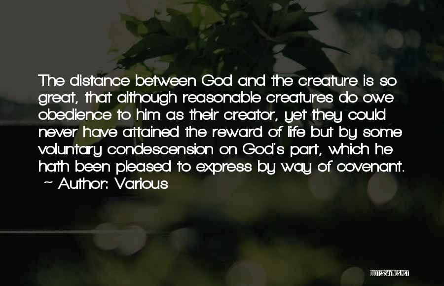 Various Quotes: The Distance Between God And The Creature Is So Great, That Although Reasonable Creatures Do Owe Obedience To Him As