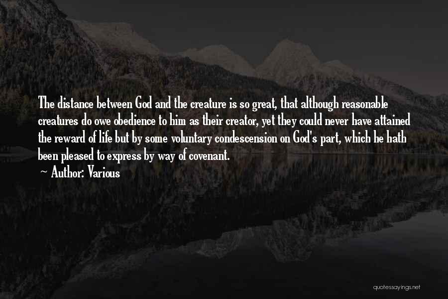 Various Quotes: The Distance Between God And The Creature Is So Great, That Although Reasonable Creatures Do Owe Obedience To Him As