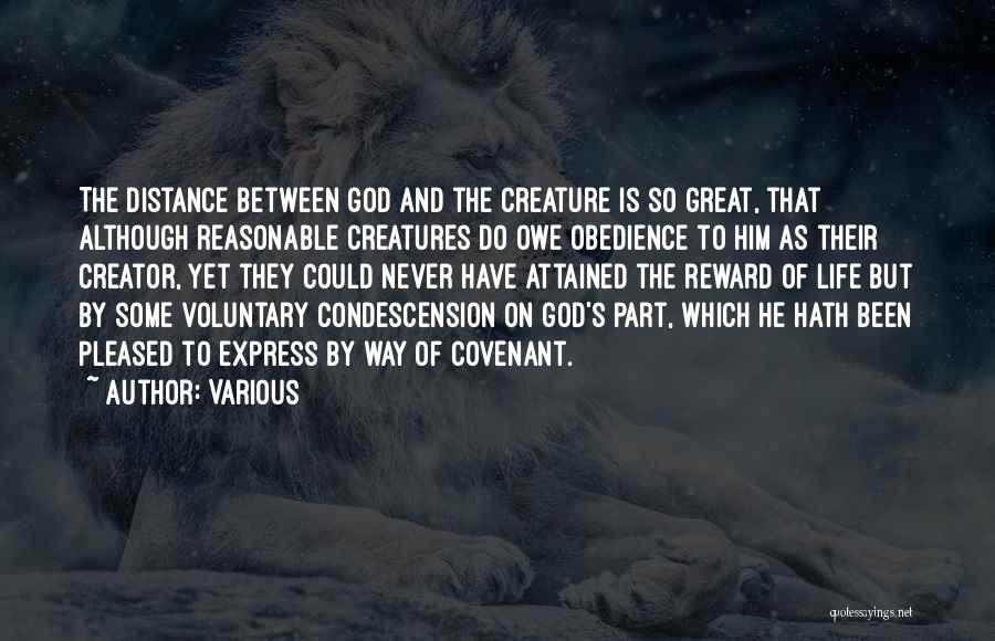 Various Quotes: The Distance Between God And The Creature Is So Great, That Although Reasonable Creatures Do Owe Obedience To Him As