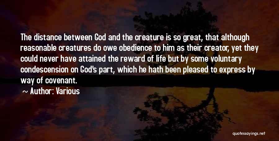 Various Quotes: The Distance Between God And The Creature Is So Great, That Although Reasonable Creatures Do Owe Obedience To Him As