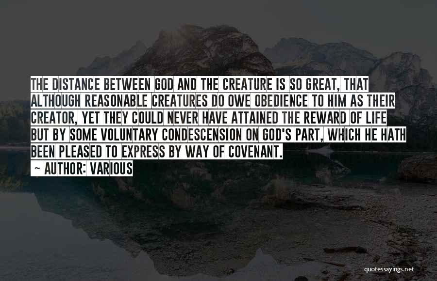 Various Quotes: The Distance Between God And The Creature Is So Great, That Although Reasonable Creatures Do Owe Obedience To Him As