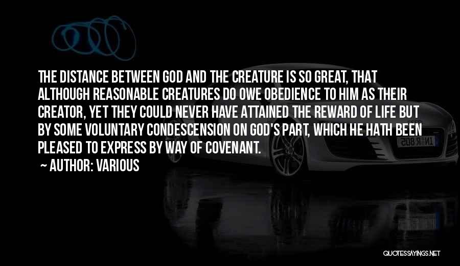 Various Quotes: The Distance Between God And The Creature Is So Great, That Although Reasonable Creatures Do Owe Obedience To Him As