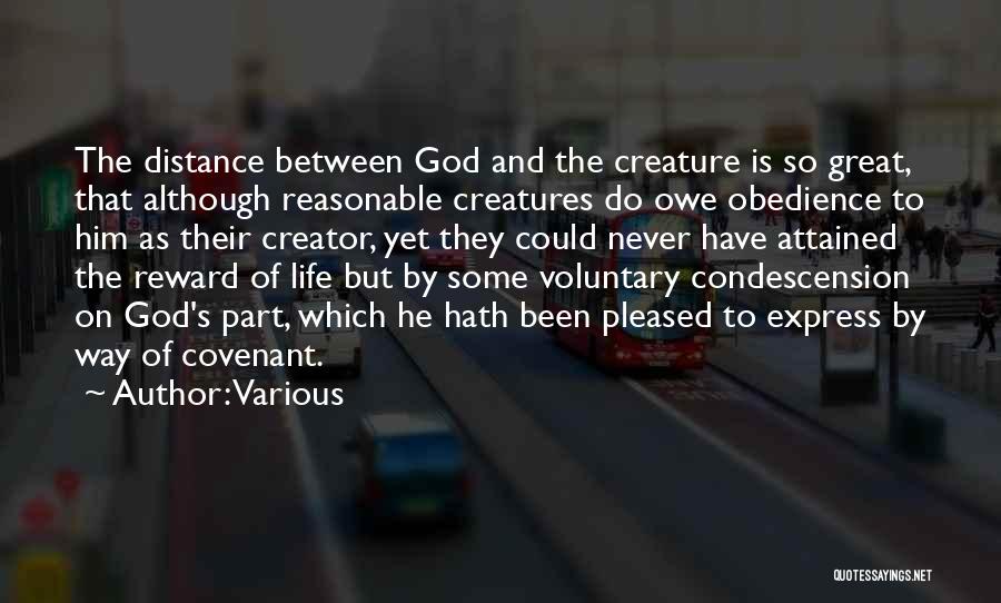 Various Quotes: The Distance Between God And The Creature Is So Great, That Although Reasonable Creatures Do Owe Obedience To Him As