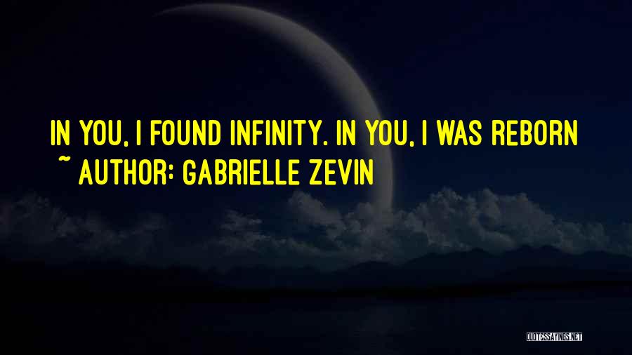 Gabrielle Zevin Quotes: In You, I Found Infinity. In You, I Was Reborn