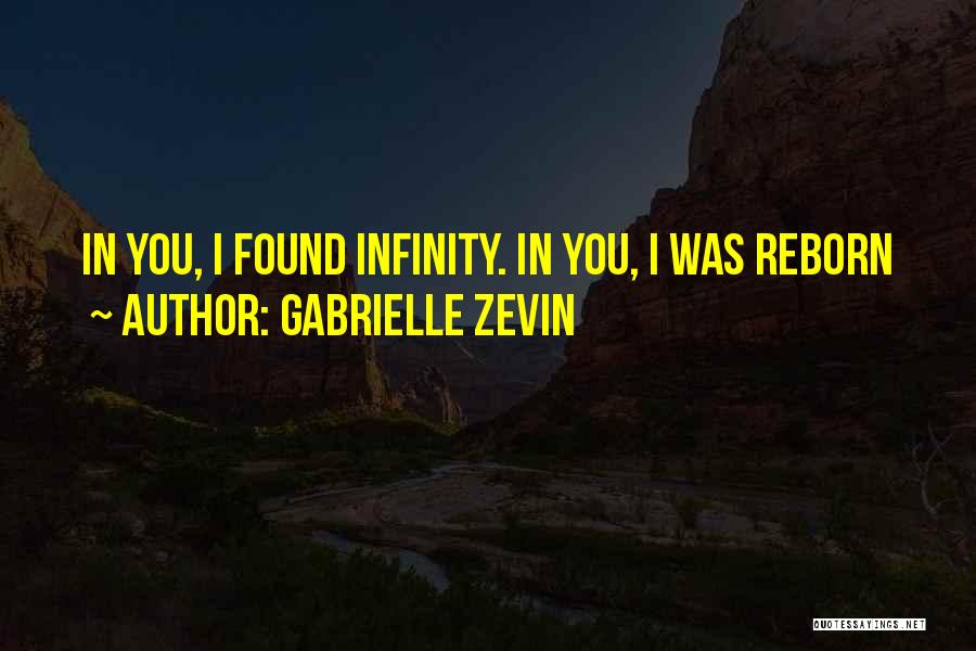 Gabrielle Zevin Quotes: In You, I Found Infinity. In You, I Was Reborn