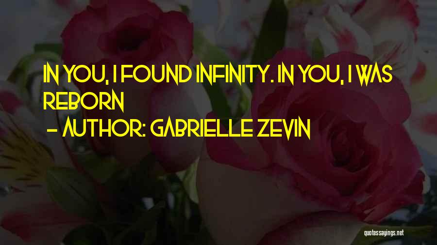 Gabrielle Zevin Quotes: In You, I Found Infinity. In You, I Was Reborn