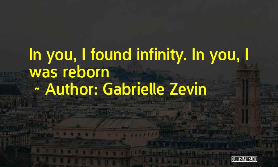 Gabrielle Zevin Quotes: In You, I Found Infinity. In You, I Was Reborn