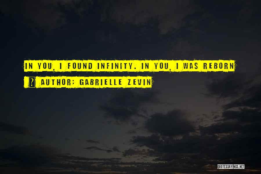 Gabrielle Zevin Quotes: In You, I Found Infinity. In You, I Was Reborn