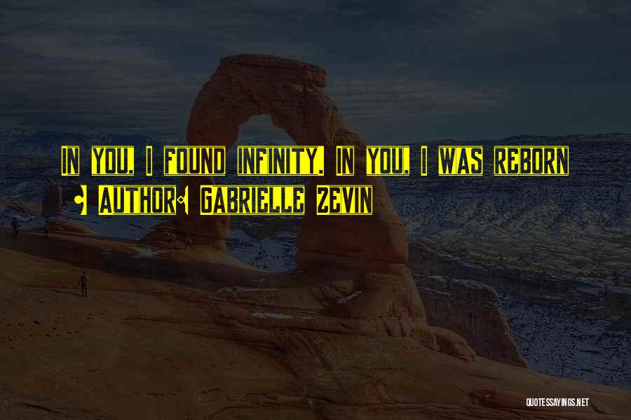 Gabrielle Zevin Quotes: In You, I Found Infinity. In You, I Was Reborn