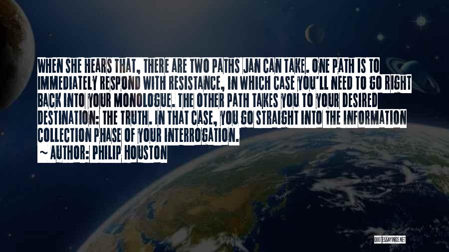 Philip Houston Quotes: When She Hears That, There Are Two Paths Jan Can Take. One Path Is To Immediately Respond With Resistance, In