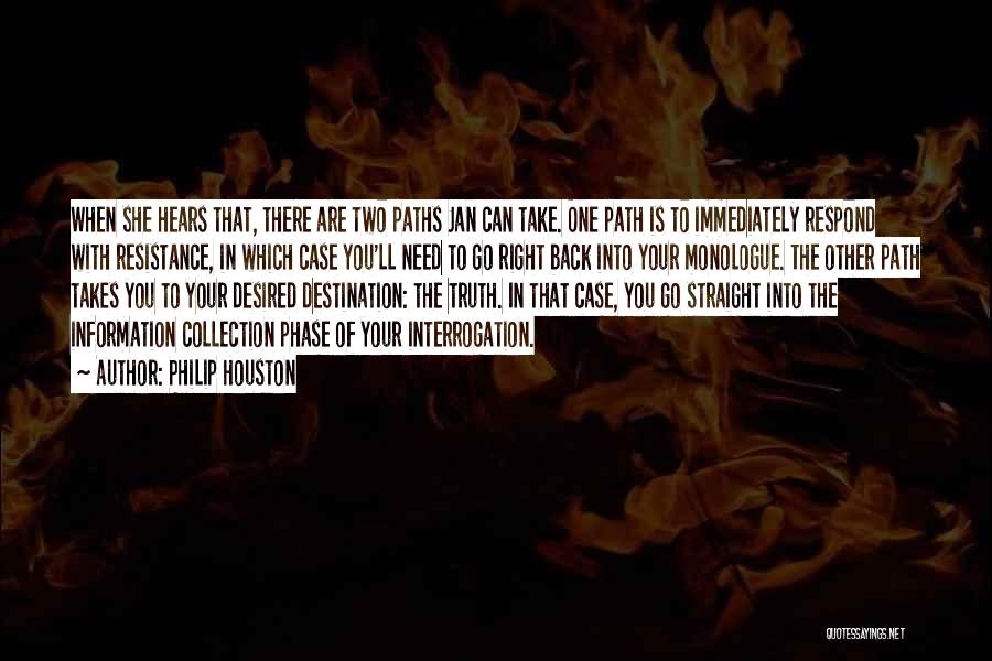 Philip Houston Quotes: When She Hears That, There Are Two Paths Jan Can Take. One Path Is To Immediately Respond With Resistance, In