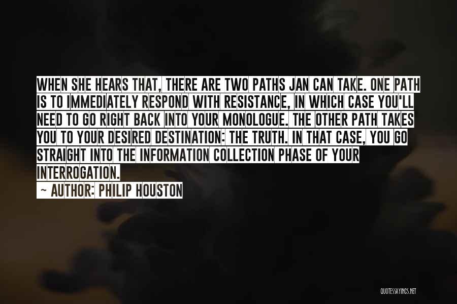 Philip Houston Quotes: When She Hears That, There Are Two Paths Jan Can Take. One Path Is To Immediately Respond With Resistance, In