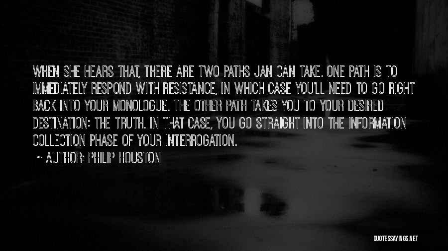 Philip Houston Quotes: When She Hears That, There Are Two Paths Jan Can Take. One Path Is To Immediately Respond With Resistance, In