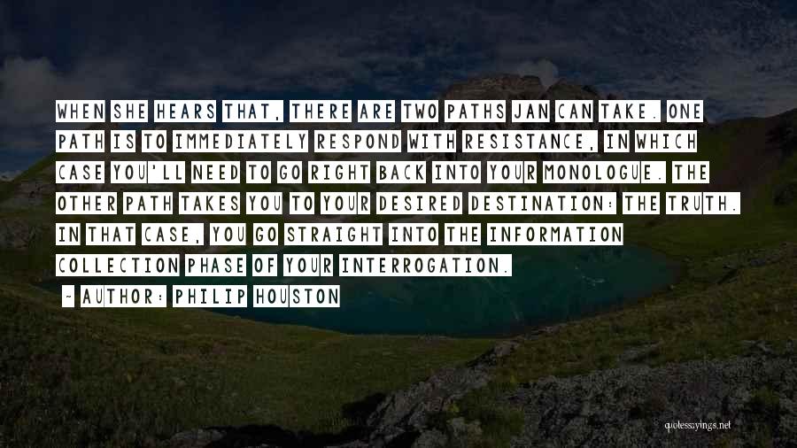 Philip Houston Quotes: When She Hears That, There Are Two Paths Jan Can Take. One Path Is To Immediately Respond With Resistance, In