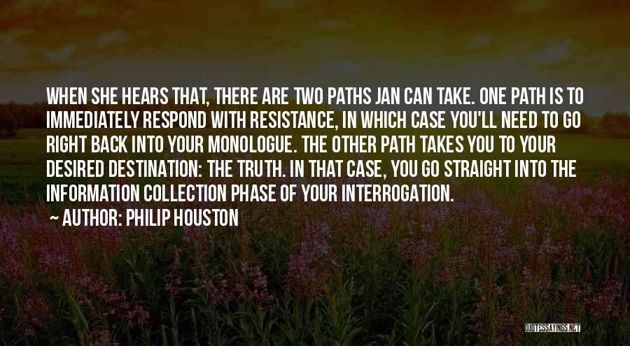 Philip Houston Quotes: When She Hears That, There Are Two Paths Jan Can Take. One Path Is To Immediately Respond With Resistance, In