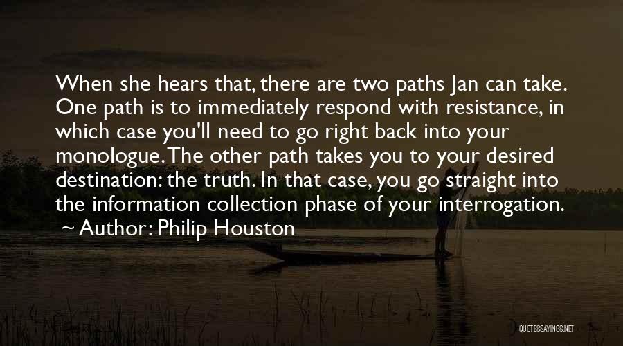 Philip Houston Quotes: When She Hears That, There Are Two Paths Jan Can Take. One Path Is To Immediately Respond With Resistance, In