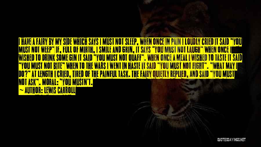 Lewis Carroll Quotes: I Have A Fairy By My Side Which Says I Must Not Sleep, When Once In Pain I Loudly Cried