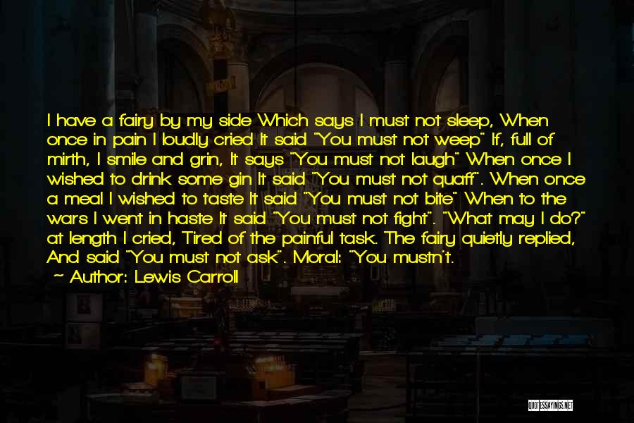 Lewis Carroll Quotes: I Have A Fairy By My Side Which Says I Must Not Sleep, When Once In Pain I Loudly Cried