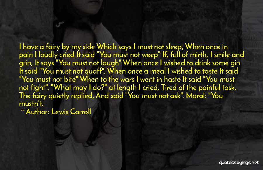 Lewis Carroll Quotes: I Have A Fairy By My Side Which Says I Must Not Sleep, When Once In Pain I Loudly Cried