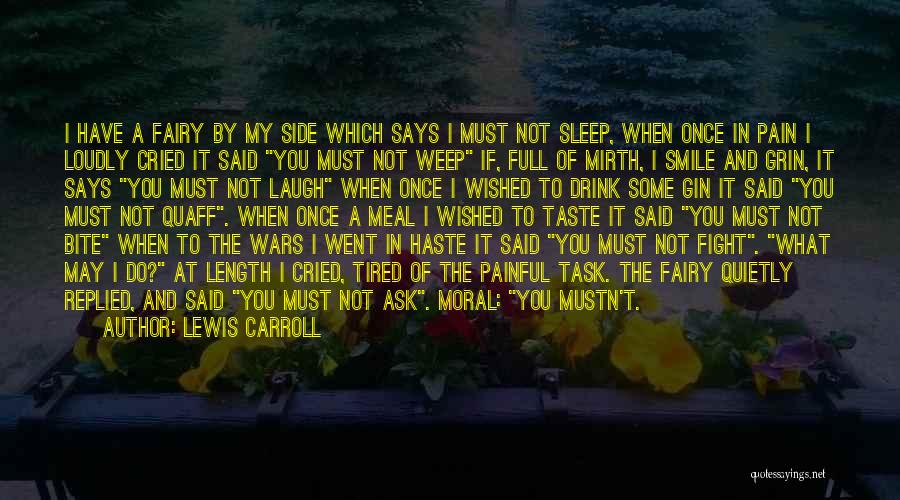 Lewis Carroll Quotes: I Have A Fairy By My Side Which Says I Must Not Sleep, When Once In Pain I Loudly Cried