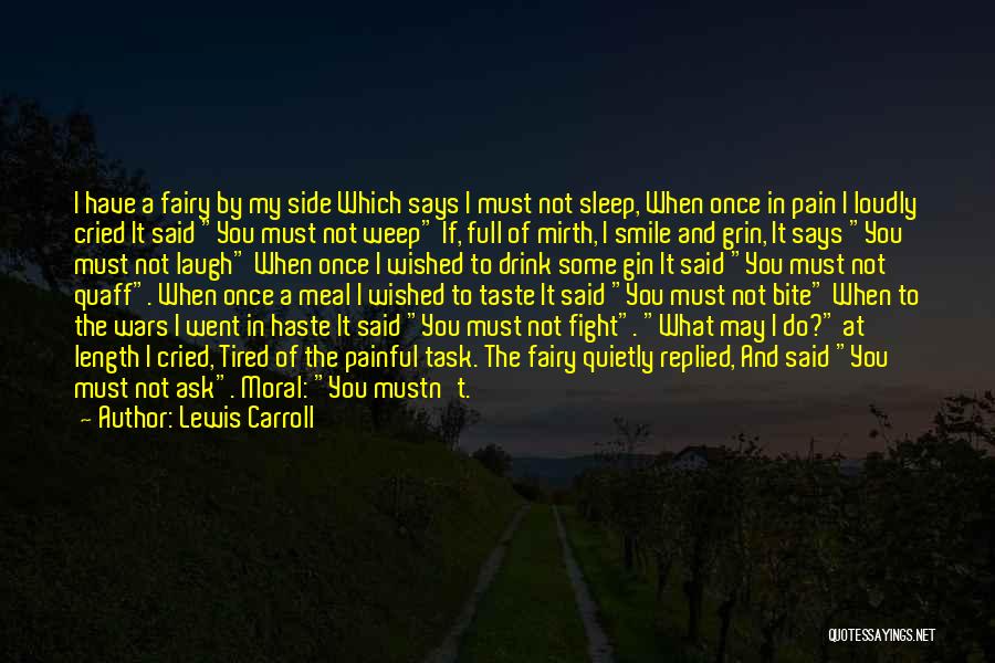 Lewis Carroll Quotes: I Have A Fairy By My Side Which Says I Must Not Sleep, When Once In Pain I Loudly Cried