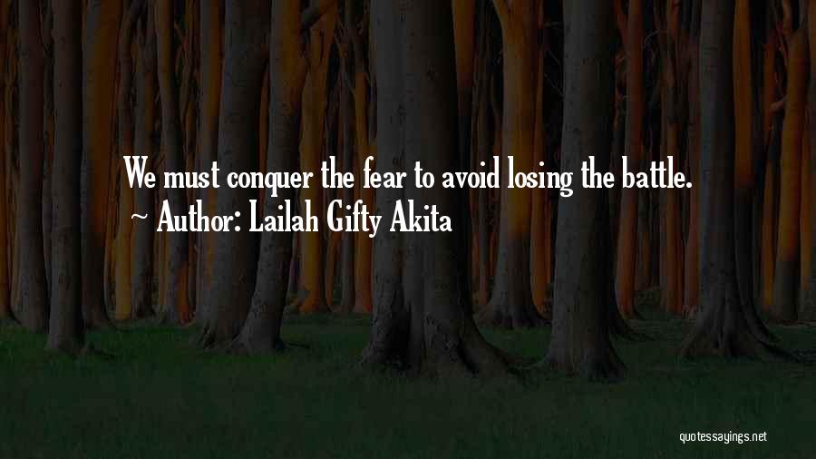 Lailah Gifty Akita Quotes: We Must Conquer The Fear To Avoid Losing The Battle.