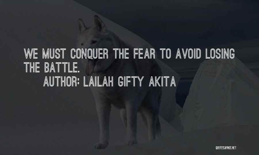 Lailah Gifty Akita Quotes: We Must Conquer The Fear To Avoid Losing The Battle.