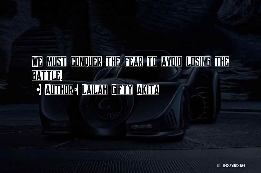 Lailah Gifty Akita Quotes: We Must Conquer The Fear To Avoid Losing The Battle.