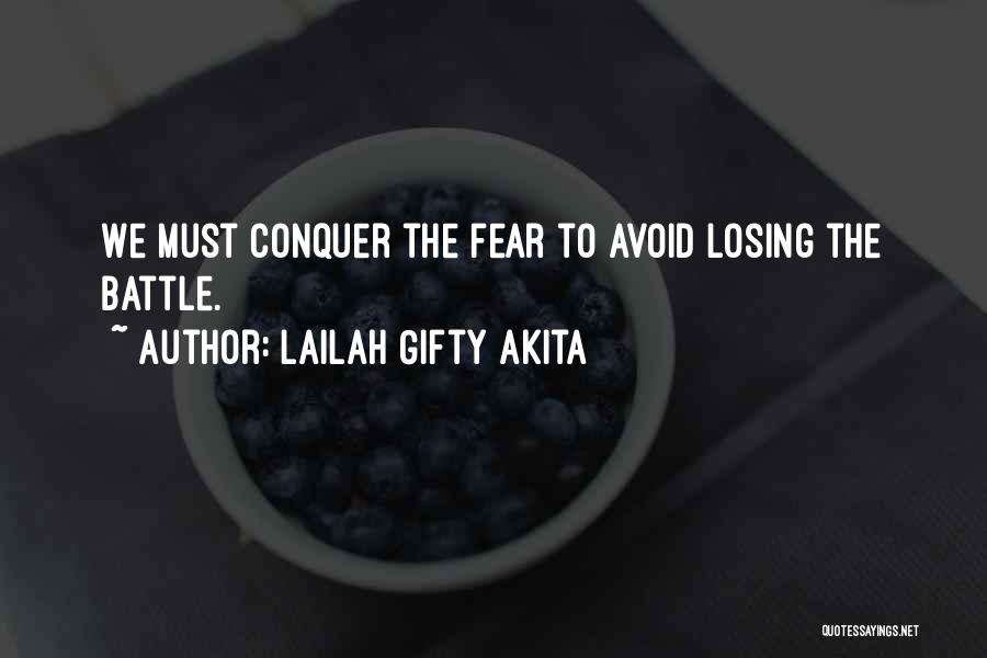 Lailah Gifty Akita Quotes: We Must Conquer The Fear To Avoid Losing The Battle.