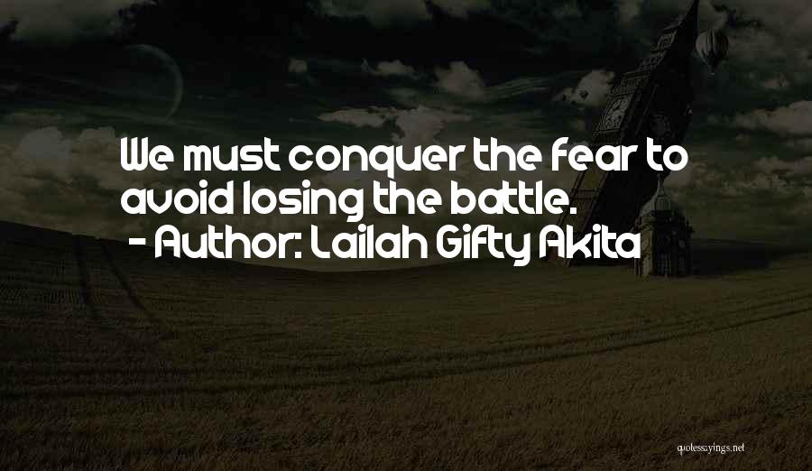 Lailah Gifty Akita Quotes: We Must Conquer The Fear To Avoid Losing The Battle.