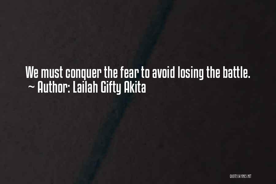 Lailah Gifty Akita Quotes: We Must Conquer The Fear To Avoid Losing The Battle.