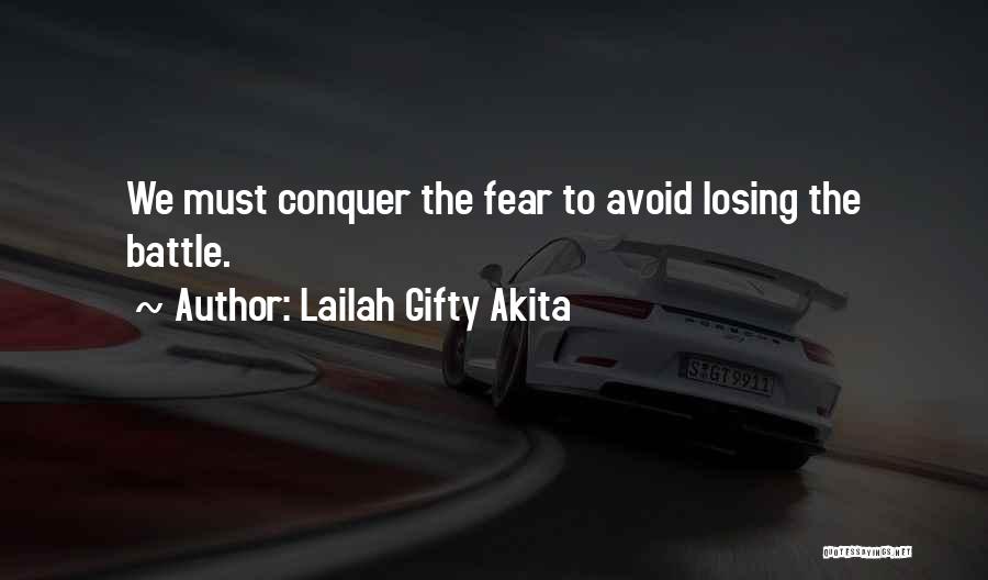 Lailah Gifty Akita Quotes: We Must Conquer The Fear To Avoid Losing The Battle.