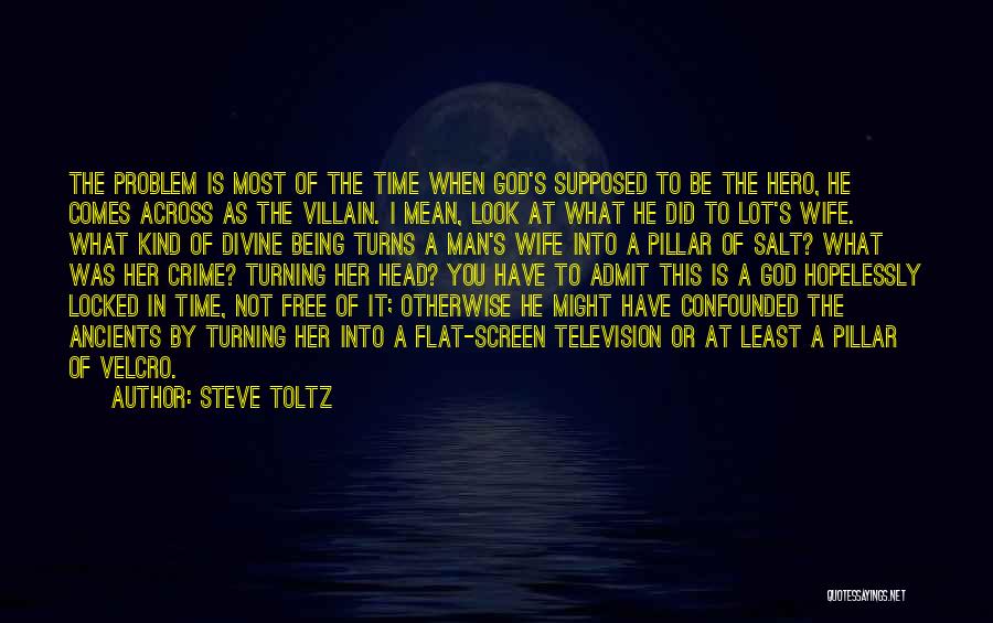 Steve Toltz Quotes: The Problem Is Most Of The Time When God's Supposed To Be The Hero, He Comes Across As The Villain.