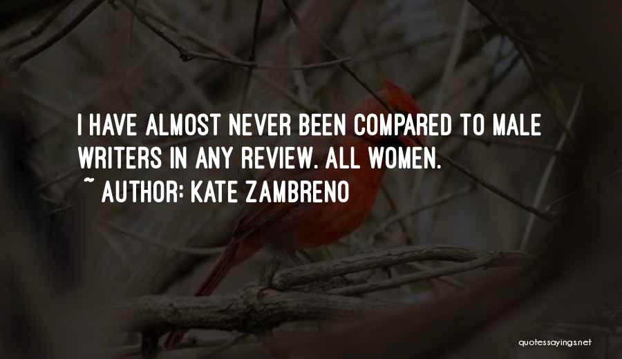 Kate Zambreno Quotes: I Have Almost Never Been Compared To Male Writers In Any Review. All Women.